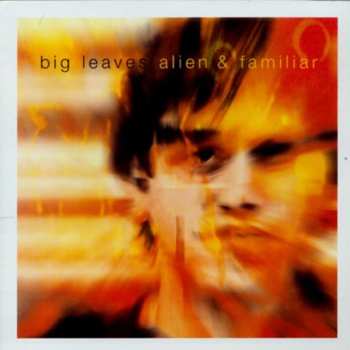 Album Big Leaves: Alien & Familiar