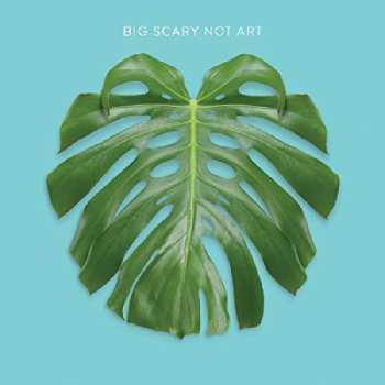 LP Big Scary: Not Art