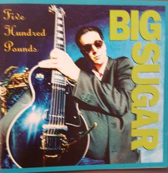 CD Big Sugar: Five Hundred Pounds