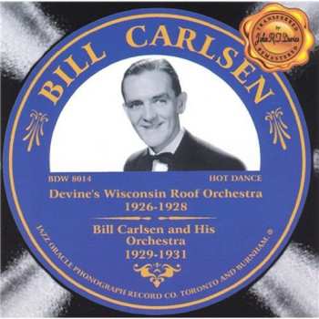 CD Bill Carlsen: Devine's Wisconsin Roof Orchestra 1926-1928, Bill Carlsen And His Orchestra 1929-1931