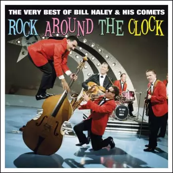 Rock Around The Clock : The Very Best of Bill Haley & His Comets