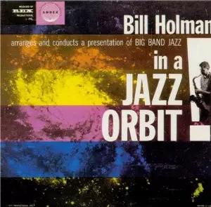 Bill Holman: In A Jazz Orbit