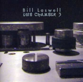 Album Bill Laswell: Dub Chamber 3