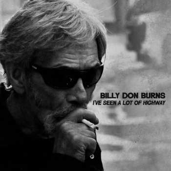 CD Billy Don Burns: I've Seen A Lot Of Highway