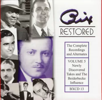 Bix Restored - The Complete Recordings And Alternates, Volume 5 (Newly Discovered Takes And The Beiderbecke Influence)