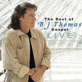 Album B.j. Thomas: The Best Of B.J. Thomas Gospel Live