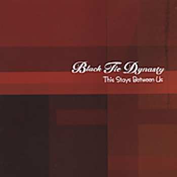 Album Black Tie Dynasty: This Stays Between Us