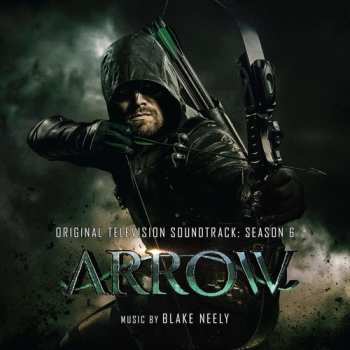 Album Blake Neely: Arrow (Original Television Soundtrack: Season 6)