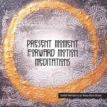 Album Bloom,teresa Marie: Present Moment Forward Motion Meditations