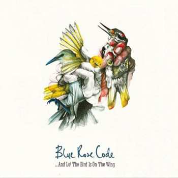 Album Blue Rose Code: …And Lo! The Bird Is On The Wing