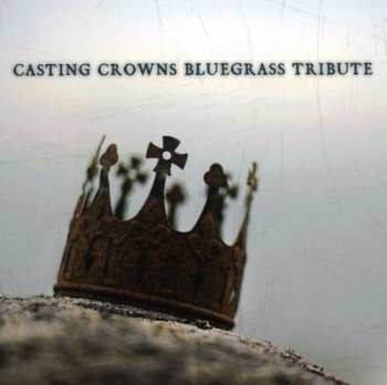 CD Bluegrass Tribute Players: Casting Crowns Bluegrass Tribute
