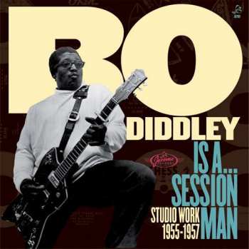 CD Bo Diddley: Bo Diddley Is A... Session Man - Studio Work 1955-1957