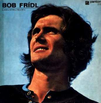 LP Bob Frídl: • Jen • Vítr • To • Ví •