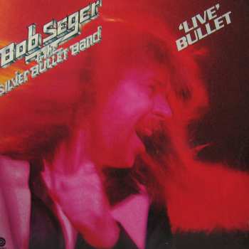 2LP Bob Seger And The Silver Bullet Band: 'Live' Bullet