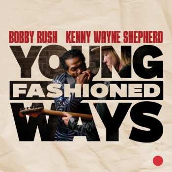 Album Bobby Rush And Kenny Wayne Shepherd: Young Fashioned Ways