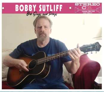 CD Bobby Sutliff: Bob Sings And Plays