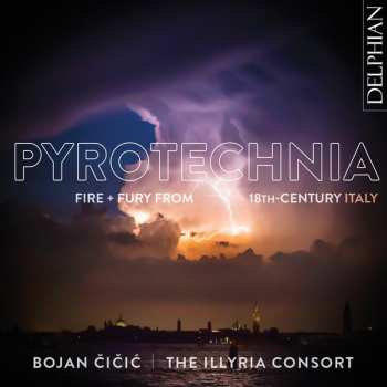 Album The Illyria Consort: Pyrotechnia: Fire + Fury From 18th Century Italy