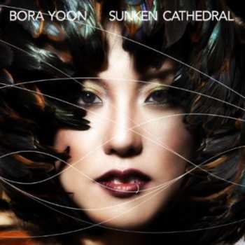 CD Bora Yoon: Sunken Cathedral