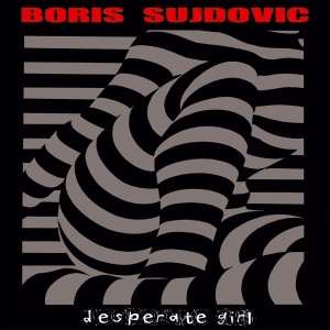 LP Boris Sujdovic: Desperate Girl