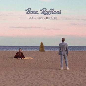 Album Born Ruffians: Uncle, Duke & The Chief