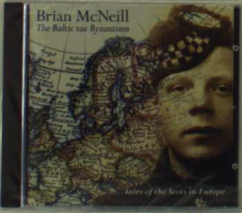 CD Brian McNeill: The Baltic Tae Byzantium (Tales Of The Scots In Europe)