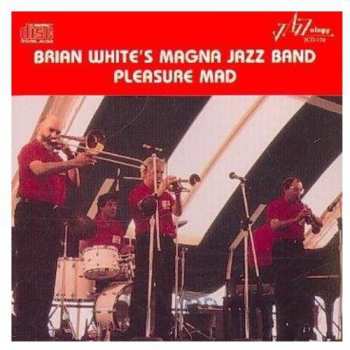 CD Brian White And The Magna Jazz Band: Pleasure Mad