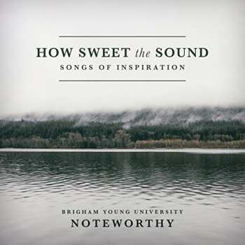 CD BYU Noteworthy: How Sweet The Sound: Songs Of Inspiration