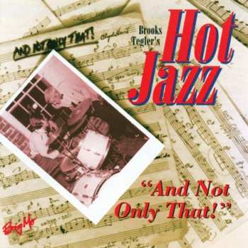Album Brooks Tegler's Hot Jazz: And Not Only That!