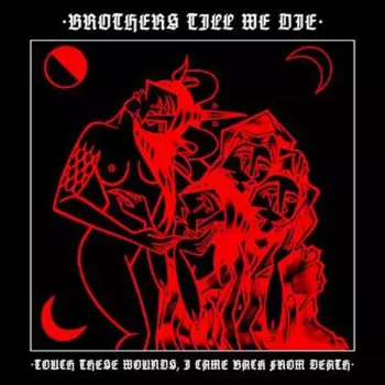 Brothers Till We Die: Touch These Wounds, I Came Back From Death