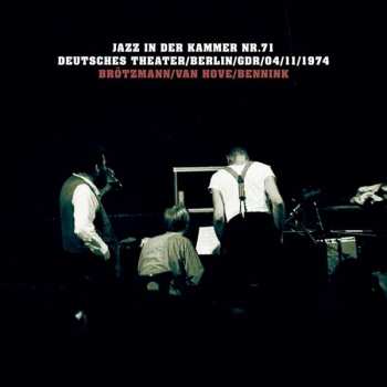Album Brötzmann / Van Hove / Bennink: Jazz In Der Kammer Nr.71 (Deutsches Theater / Berlin / GDR / 04 / 11 / 1974)