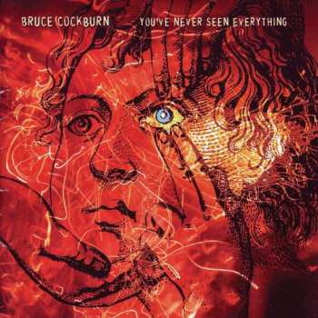 CD Bruce Cockburn: You've Never Seen Everything