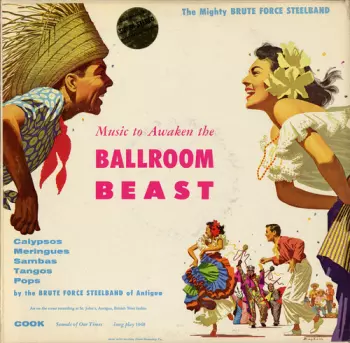 Brute Force Steel Band Of Antigua: Music To Awaken The Ballroom Beast