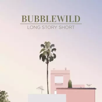 Bubblewild: Long Story Short