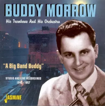 "A Big Band Buddy" Studio And Live Recordings 1945-1957