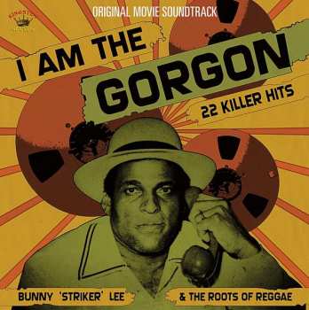 CD Bunny Lee: I Am The Gorgon (Bunny "Striker" Lee & The Roots Of Reggae)