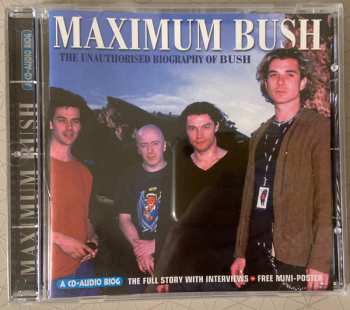 CD Bush: Maximum Bush (The Unauthorised Biography Of Bush)