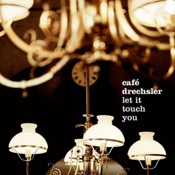 Café Drechsler: Let It Touch You