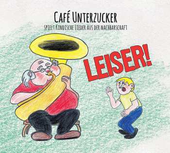 Album Café Unterzucker: Leiser! (Café Unterzucker Spielt Kindische Lieder Aus Der Nachbarschaft)