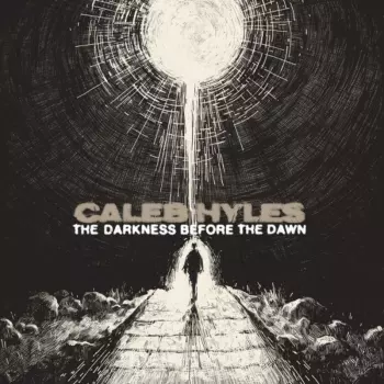Caleb Hyles: The Darkness Before The Dawn