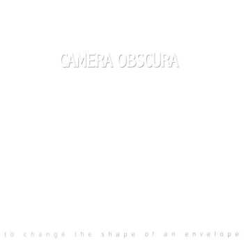 LP Camera Obscura: To Change The Shape Of An Envelope