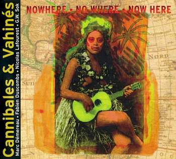 Album Cannibales & Vahines: N·o·w·h·e·r·e