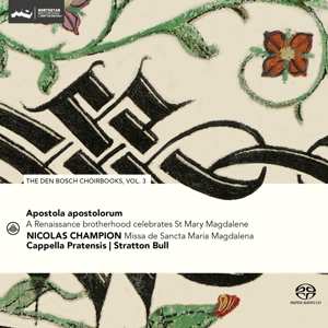 SACD Cappella Pratensis: Apostola Apostolorum: A Renaissance Brotherhood Celebrates St. Mary Magdalene