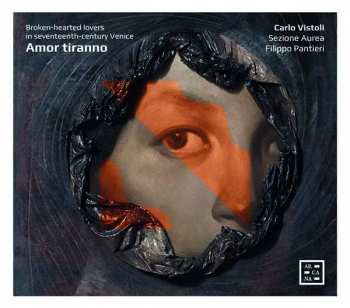 CD Carlo Vistoli: Amor Tiranno (Broken-hearted Lovers In Seventeenth-century Venice)