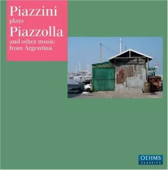 Piazzini Plays Piazzolla And Other Argentinean Composers