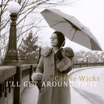 CD Carrie Wicks: I'll Get Around To It