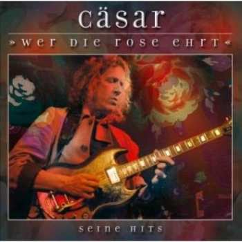 CD Cäsar: Wer Die Rose Ehrt