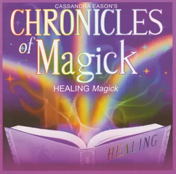 Cassandra Eason's Chronicles Of Magick - Healing Magick