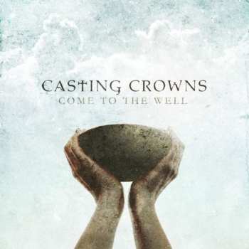 CD Casting Crowns: Come To The Well