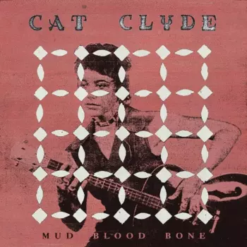 Cat Clyde: Mud Blood Bone