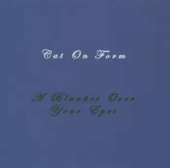 Cat On Form: A Blanket Over Your Eyes